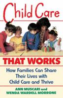 Child Care That Works: How Families Can Share Their Lives with Child Care and Thrive 0385247281 Book Cover