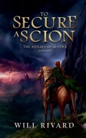 To Secure a Scion (The Annals of Alytha) B0CQKLNNMD Book Cover