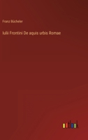 Iulii Frontini De aquis urbis Romae 3368607995 Book Cover