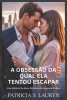 A Obsessão Da Qual Ela Tentou Escapar: Uma História De Amor Bilionária De Segunda Chance (Contratos de Seda Vermelha) (Portuguese Edition) B0FRMW76BT Book Cover