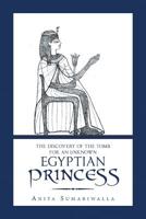 The Discovery of the Tomb for an Unknown Egyptian Princess 1796038245 Book Cover