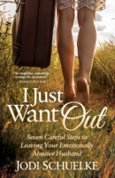 I Just Want Out: Seven Careful Steps to Leaving Your Emotionally Abusive Husband 1683502329 Book Cover