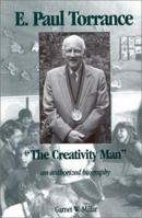 E. Paul Torrance: "The Creativity Man" an authorized biography (Creativity Research) 1567501664 Book Cover