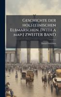 Geschichte Der Holsteinischen Elbmarschen. [with a Map.] Zweiter Band 0274639149 Book Cover