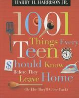 1001 Things Every Teen Should Know Before They Leave Home: (Or Else They'll Come Back) 1404104321 Book Cover