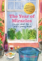 The Year of Miracles: Recipes to Save Your Life 1526622637 Book Cover