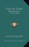 Two Or Three Weddings: A Tale 116578310X Book Cover