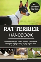 RAT TERRIER HANDBOOK: Grooming, Health Care, Feeding, Handling, Temperament, Maintenance And Everything You Need To Know About Keeping Rat Terrier Dogs As Home Pets. B0FDG6SJN4 Book Cover