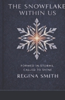 The Snowflake Within Us: Formed in Storms. Called to Shine. B0GQPJN5LB Book Cover