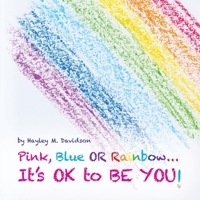 Pink, Blue or Rainbow...It's Ok To Be You B0CGGR265Q Book Cover