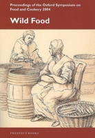 Wild Food: Proceedings on the Oxford Symposium on Food And Cookery 2004 1903018439 Book Cover