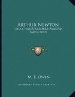 Arthur Newton: Or A Child's Faith 1120158818 Book Cover