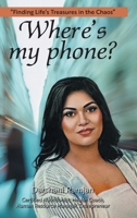 Where's my phone?: "Finding Life's Treasures in the Chaos" 1038342813 Book Cover