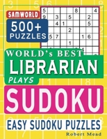 World’s Best Librarian Plays Sudoku: Easy Sudoku Puzzle Book Gift For Librarian Appreciation Birthday End of year & Retirement Gift B08CPHH4D4 Book Cover