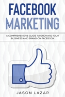Facebook Marketing: A Comprehensive Guide to Growing Your Business on Facebook 1761037013 Book Cover