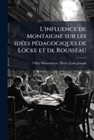 L'influence de Montaigne sur les idées pédagogiques de Locke et de Rousseau 1178972674 Book Cover
