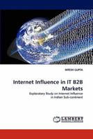 Internet Influence in IT B2B Markets: Exploratory Study on Internet Influence in Indian Sub-continent 3844381562 Book Cover