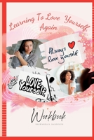 Learning to Love Yourself, Again: Your Journey to Rediscover Self-Love 1733273166 Book Cover