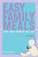 Easy Family Meals Even Your Toddler Will Eat: Volume 2 1530212308 Book Cover