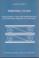 Serving Class: Masculinity and the Feminisation of Domestic Service in Tanzania 0748614842 Book Cover