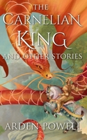 The Carnelian King and Other Stories B0DJ5JYCWY Book Cover