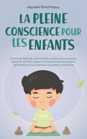 La pleine conscience pour les enfants: comment faire de votre enfant un être reconnaissant, calme et confiant grâce à l'entraînement à la pleine ... de pleine conscience B0CF9CBCZK Book Cover