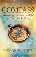 Compass: Navigating Your Intuitive Gifts for Success and Wellbeing 1732889457 Book Cover