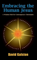 Embracing the Human Jesus: A Wisdom Path for Contemporary Christianity 1598151053 Book Cover
