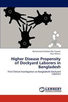 Higher Disease Propensity of Dockyard Laborers in Bangladesh: First Clinical Investigation on Bangladeshi Dockyard Laborers 3847330322 Book Cover