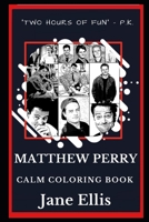 Matthew Perry Calm Coloring Book (Matthew Perry Calm Coloring Books) 1690987235 Book Cover