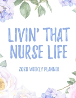 Livin' That Nurse Life 2020 Weekly Planner: 8.5x11" Floral Weekly Academic Calendar Planner & Journal, Funny Gift Idea For Nurses, Registered Nurses, CRNs, CNAs 171124385X Book Cover