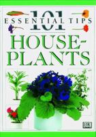 101 Essential Tips: House Plants 0789405652 Book Cover