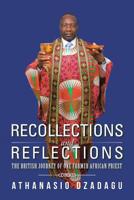 Recollections and Reflections: The British Journey of One Former African Priest 1524631086 Book Cover