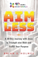 Aimless: A 30-Day Journey with Jesus to Triumph over Blah and Fulfill Your Purpose B0CHCWSJ75 Book Cover