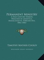 Permanent Ministry: A Half Century Sermon, Preached At Granville, Massachusetts, February 8th, 1846 1120336368 Book Cover