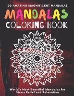 Mandala Coloring Book 100 Amazing Magnificent Mandalas: World's most beautiful Mandalas For Stress Relief and Relaxation - Adult Coloring Book B08S2QLHCJ Book Cover