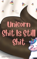 Unicorn Shit Is Still Shit 9395890207 Book Cover