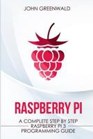 Raspberry Pi: A Complete Step by Step Raspberry Pi 3 Programming Guide 1546638520 Book Cover