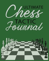 Ultimate Chess Tactic Journal: Match Book, Score Sheet and Moves Tracker Notebook, Chess Tournament Log Book, White Paper, 7.5″ x 9.25″, 156 Pages 171629875X Book Cover