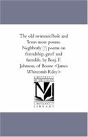 The Old Swimmin Hole and Leven More Poems Neghborly Poems on Friendship Grief and Farm Life 1425507808 Book Cover