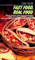 Fast Food Real Food: Pizzas Burgers Pita Bread Sandwiches Kebabs and Many Other Fast Foods 1853270814 Book Cover