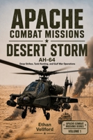 APACHE COMBAT MISSIONS DESERT STORM: AH-64 Deep Strikes, Tank Hunting, and Gulf War Operations B0HGQ2QG4G Book Cover