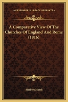 A Comparative View of the Churches of England and Rome 1436722071 Book Cover