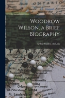 Woodrow Wilson,: A brief biography 1014193346 Book Cover