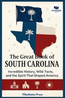 THE GREAT BOOK OF SOUTH CAROLINA: Incredible History, Wild Facts, and the Spirit That Shaped America B0GGJ29PJS Book Cover