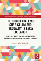 The Hidden Academic Curriculum and Inequality in Early Education: How Class, Race, Teacher Interactions, and Friendship Influence Student Success ... in Educational Equality and Diversity) 1032156732 Book Cover