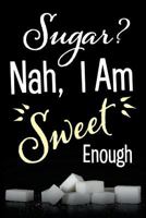 Sugar? Nah, I Am Sweet Enough: A Discreet Diabetic Food Journal Log Book to Record Glucose Readings 1795147644 Book Cover