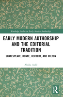 Early Modern Authorship and the Editorial Tradition: Shakespeare, Donne, Herbert, and Milton 1032344555 Book Cover