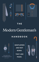 The Modern Gentleman’s Handbook: Gentlemen Are Not Born, They Are Made 1529108845 Book Cover