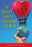 The Skeptic's Guide to Transforming the World: What's in It for Me? 1480238910 Book Cover